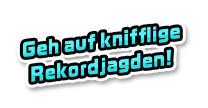 Geh auf knifflige Rekordjagden!