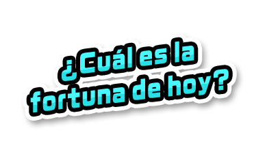 ¿Cuál es la fortuna de hoy?