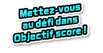 Mettez-vous au défi dans Objectif score !