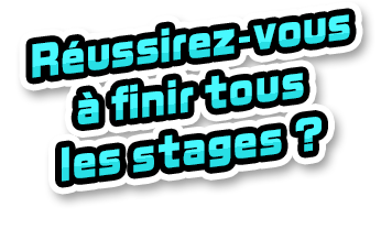 Réussirez-vous à finir tous les stages ?