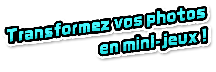 Transformez vos photos en mini-jeux !