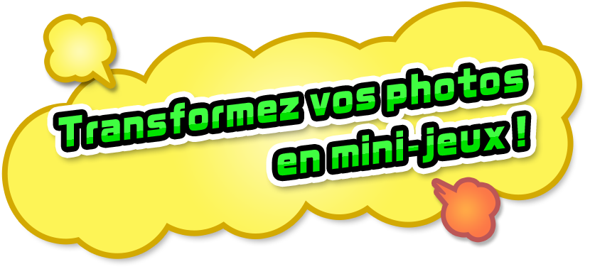 Transformez vos photos en mini-jeux !