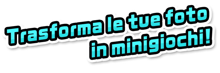 Trasforma le tue foto in minigiochi!