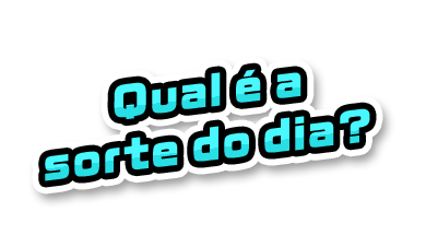 Qual é a sorte do dia?