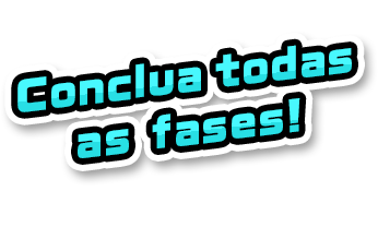 Conclua todas as fases!