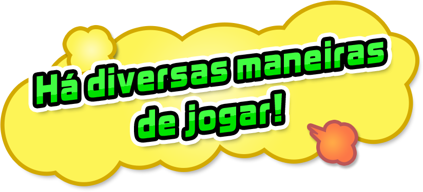 Há diversas maneiras de jogar!